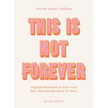 This Is Not Forever: Hopeful Reminders That God Has Abundantly More in Store (90 Devotions)