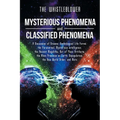Mysterious Phenomena and Classified Phenomena: A Discussion of Dreams, Nonbiological Life Forms, the Paranormal, Mysterious Intelligence, the Ancient