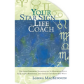 Your Star Sign Life Coach: Use Life Coaching Techniques to Maximize Your Star Sign's Potential and Create the Life You Want