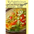 Russian Soup Recipes: Thirty Delicious and Easy Soup Recipes