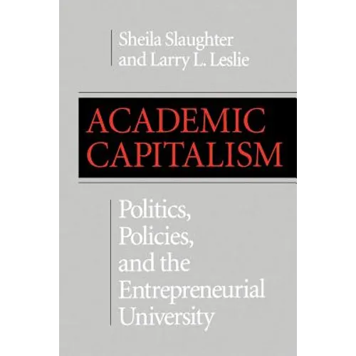 Academic Capitalism: Politics, Policies, and the Entrepreneurial University