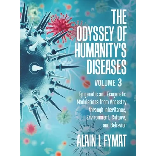 The Odyssey of Humanity's Diseases Volume 3: Epigenetic and Ecogenetic Modulations from Ancestry through Inheritance, Environment, Culture, and Behavi