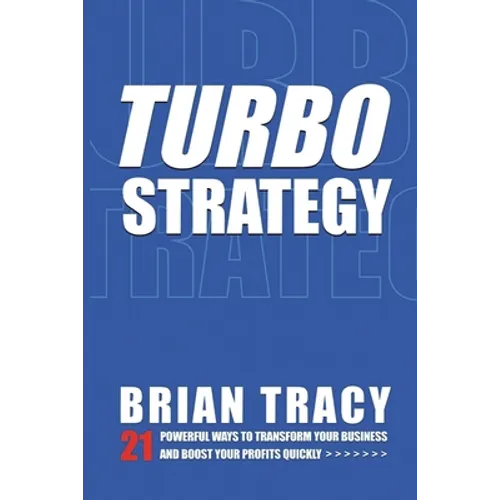 Turbostrategy: 21 Powerful Ways to Transform Your Business and Boost Your Profits Quickly