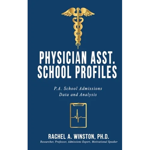 Physician Asst. School Profiles: P.A. School Admissions Data and Analysis