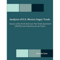Analysis of U.S.-Mexico Sugar Trade: Impacts of the North American Free Trade Agreement (NAFTA) and Projections for the Future