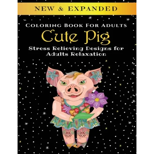 Cute Pig - Adult Coloring Book: Stress Relieving Designs for Adults Relaxation