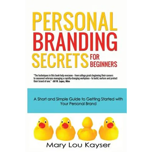 Personal Branding Secrets for Beginners: A Short and Simple Guide to Getting Started with Your Personal Brand
