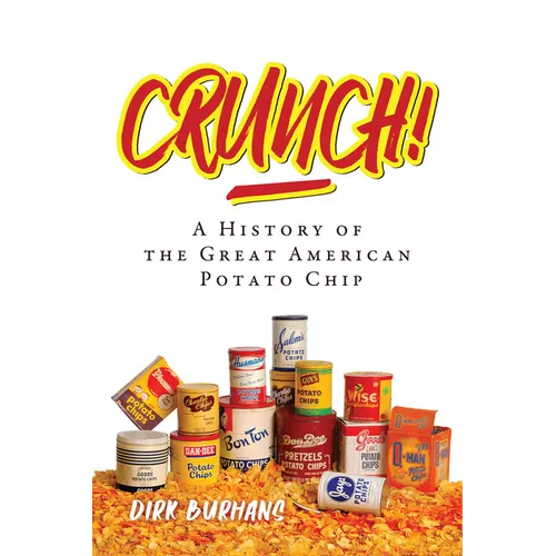 Crunch!: A History of the Great American Potato Chip