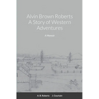 Alvin Brown Roberts A Story of Western Adventures - Paperback