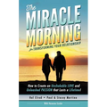 The Miracle Morning for Transforming Your Relationship: How to Create an Unshakable LOVE and Unleashed PASSION that Lasts a Lifetime!