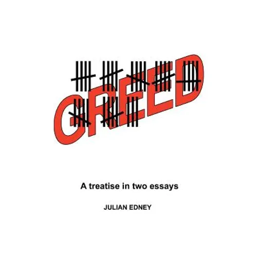 Greed: A Treatise in Two Essays