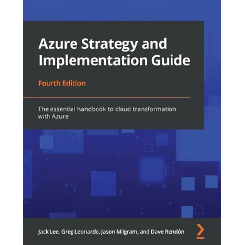 Azure Strategy and Implementation Guide - Fourth Edition: The essential handbook to cloud transformation with Azure