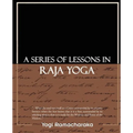 A Series of Lessons in Raja Yoga