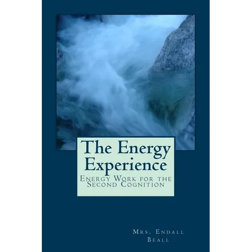 The Energy Experience: Energy Work for the Second Cognition