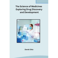 The Science of Medicines Exploring Drug Discovery and Development