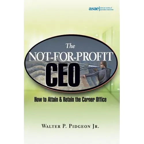 The Not-For-Profit CEO: How to Attain and Retain the Corner Office