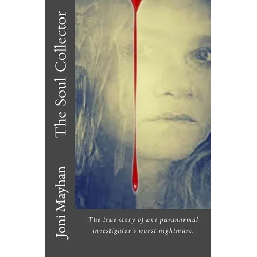 The Soul Collector: The true story of one paranormal investigator's worst nightmare