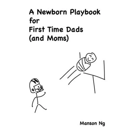 A Newborn Playbook for First Time Dads (and Moms)