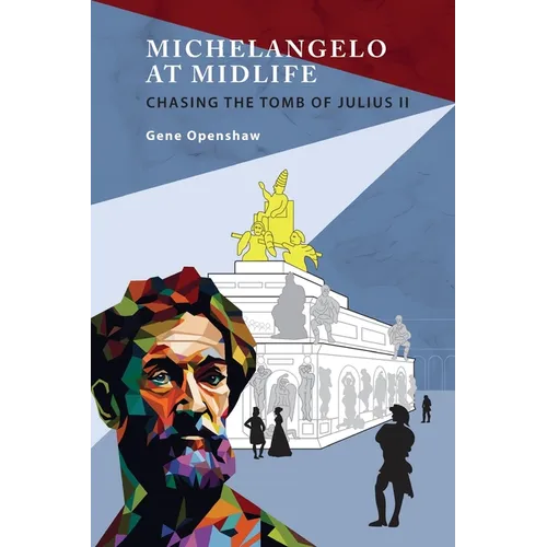 Michelangelo at Midlife: Chasing the Tomb of Julius II