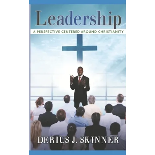 Leadership: A Perspective Centered Around Christianity