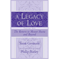 A Legacy of Love, Volume One: The Return to Mount Shasta and Beyond