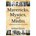 Mavericks, Mystics, and Misfits: Americans Against the Grain