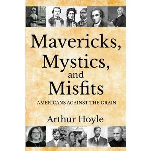 Mavericks, Mystics, and Misfits: Americans Against the Grain