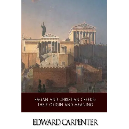 Pagan and Christian Creeds: Their Origin and Meaning