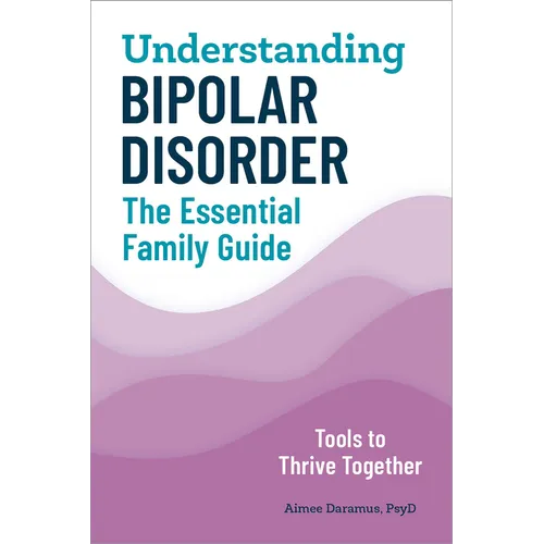 Understanding Bipolar Disorder: The Essential Family Guide