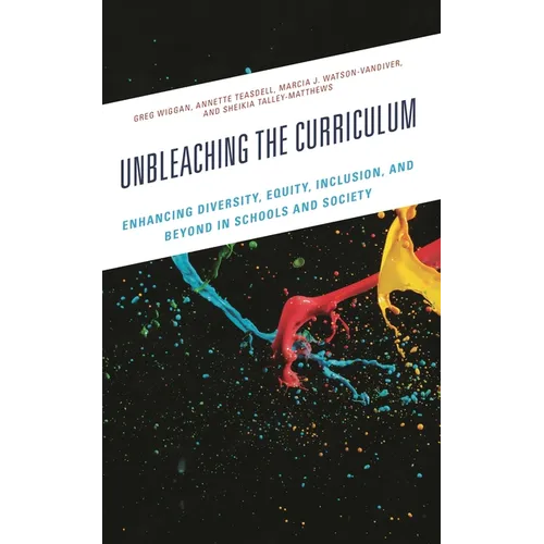 Unbleaching the Curriculum: Enhancing Diversity, Equity, Inclusion, and Beyond in Schools and Society