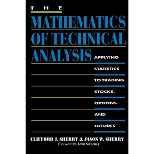 The Mathematics of Technical Analysis: Applying Statistics to Trading Stocks, Options and Futures