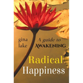 Radical Happiness: A Guide to Awakening