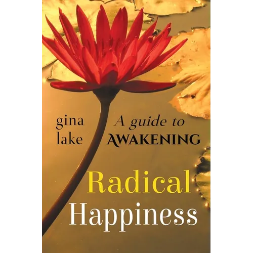Radical Happiness: A Guide to Awakening