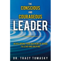 The Conscious And Courageous Leader: Developing Your Authentic Voice to Lead and Inspire