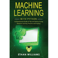 Machine Learning with Python: Comprehensive Guide of Tips and Tricks of using Machine Learning Theories with Python