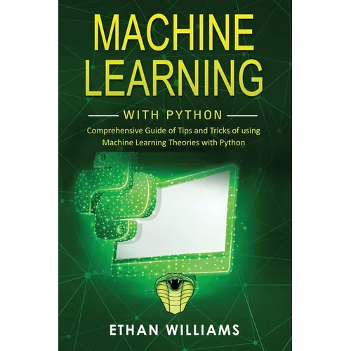 Machine Learning with Python: Comprehensive Guide of Tips and Tricks of using Machine Learning Theories with Python
