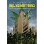 Drugs, Sex and Dirty Politics: One man's battle for Legalization against a corrupt system