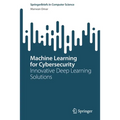 Machine Learning for Cybersecurity: Innovative Deep Learning Solutions