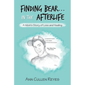 Finding Bear...In the Afterlife: A Mom's Story of Loss and Healing