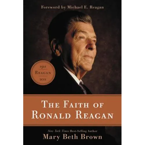 The Faith of Ronald Reagan: A Spiritual Biography of an American President