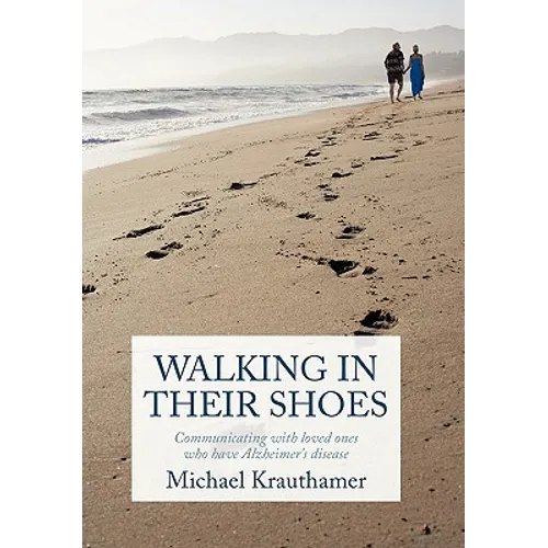 Walking in Their Shoes: Communicating with Loved Ones Who Have Alzheimer's Disease