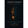 PROMPT THERAPY; The Uncommon Affair with AI: Prompt Therapy; The Uncommon Affair with AI
