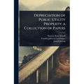 Depreciation of Public Utility Property; a Collection of Papers