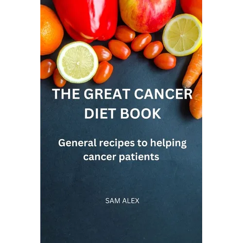 The Great Cancer diet book: General recipies to helping cancer patients