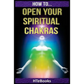 How To Open Your Spiritual Chakras