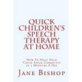 Quick Children's Speech Therapy At Home: How To Help Your Child Speak Correctly in 5 Minutes A Day