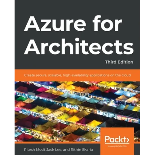 Azure for Architects - Third Edition: Create secure, scalable, high-availability applications on the cloud