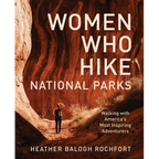 Women Who Hike National Parks: Walking with America's Most Inspiring Adventurers - Paperback