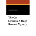 The Cat Screams: A Hugh Rennert Mystery