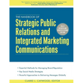 The Handbook of Strategic Public Relations and Integrated Marketing Communications, Second Edition